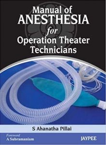 Manual Of Anesthesia For Operation Theater Technicians Medical Exam Book, By Pillai Ahanatha From Jaypee Brothers Books