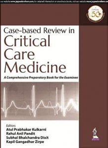 Case Based Review In Critical Care Medicine: A Comprehensive Preparatory Book For The Examinee by Atul Prabhakar Kulkarni and Rahul Anil Pandit and Subhal Bhalchandra Dixit and Kapil Gangadhar Zirpe, Jaypee Brothers Medical Publishers