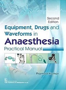 EQUIPMENT DRUGS AND WAVEFORMS IN ANAESTHESIA PRACTICAL MANUAL 2th Edition Medical Exam Book , By Pramod Kumar From CBS Publishers Books