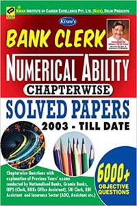 Kiran’s Bank Clerk Numerical Ability Chapterwise Solved Papers 2003 Till Date 6000+ Objective Questions - 2374 Kiran publication 2020