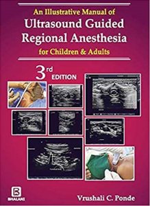 AN ILLUSTRATIVE MANUAL OF ULTRASOUND GUIDED REGIONAL ANESTHESIA FOR CHILDREN AND ADULTS 3rd Edition, By VRUSHALI PONDE From BHALANI PUBLISHING HOUSE Books