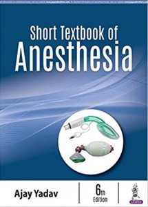 Short Textbook of Anesthesia Medical Exam Book Competition Exam Book, By Ajay Yadav From Jaypee Brothers Books