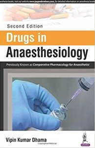 Drugs In Anaesthesiology (Previously Known As Comparative Pharmacology For Anaesthetist) 2Nd Edition by Vipin Kumar Dhama, Jaypee Brothers Medical Publishers