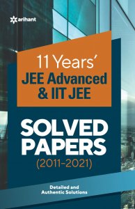 11 Years Solved Papers IIT JEE Advanced &amp; IIT JEE JEE Main &amp; Advance Exam Book Competition Exam Book From Arihnat Publication Books