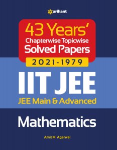 43 Years Chapterwise Topicwise Solved Papers (2021-1979) IIT JEE Mathematics JEE Main &amp; Advance Exam Book Competition Exam Book From Arihnat Publication Books