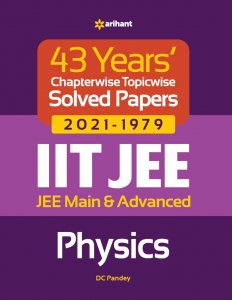 43 Years Chapterwise Topicwise Solved Papers (2021-1979) IIT JEE Physics JEE Main &amp; Advance Exam Book Competition Exam Book From Arihnat Publication Books