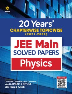 20 Years Chapterwise Topicwise (2021-2002) JEE Main Solved Papers Physics JEE Main &amp; Advance Exam Book Competition Exam Book From Arihnat Publication Books