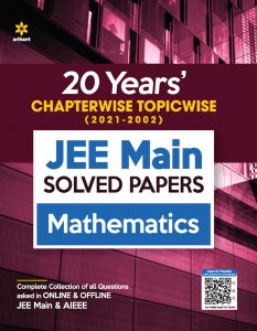 20 Years Chapterwise Topicwise (2021-2002) JEE Main Solved Papers Mathematics JEE Main &amp; Advance Exam Book Competition Exam Book From Arihnat Publication Books