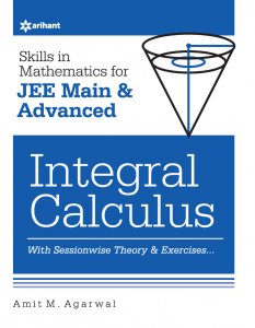 Skills In Mathematics for JEE Main &amp; Advanced INTEGRAL CALCULUS JEE Main &amp; Advance Exam Book Competition Exam Book From Arihnat Publication Books