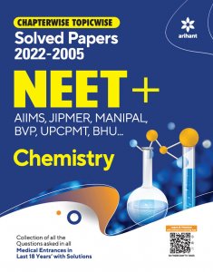 Chapterwise Topicwise Solved Papers 2022-2005 NEET + AIIMS , JIPMER , MANIPAL , BVP , UPCPMT , BHU Chemistry NEET (Medical Entrance) Exam Book Competition Exam Book From Arihnat Publication Books