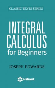 Integral Calculus for Beginners JEE Main &amp; Advance Exam Book Competitive Exam Book from Arihant Publication Books
