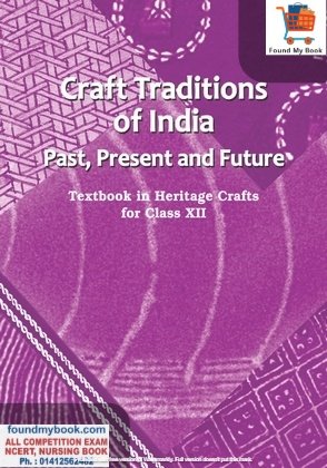 Craft Traditions of India Past Present and Future Textbook in Heritage Crafts for Class 12th NCERT/CBSE