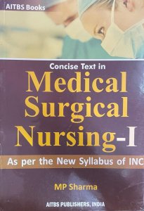 Concise Text in MEDICAL SURGICAL NURSING-1  Medical Exam Book Competition Exam Book, By MP SHARMA From Aitbs Publication Books