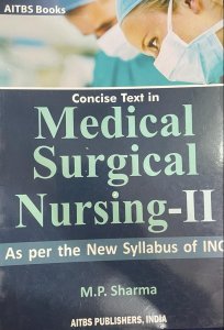 Concise Text in MEDICAL SURGICAL NURSING-2  Medical Exam Book Competition Exam Book, By MP SHARMA From Aitbs Publication Books