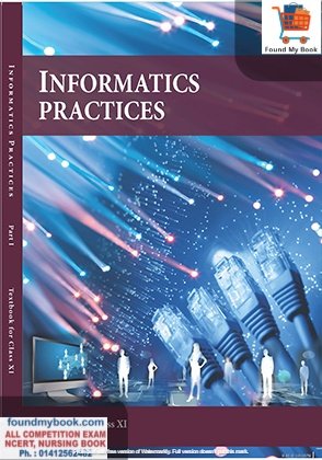 NCERT Informatics Practice For 11th Class NCERT/CBSE INFORMATICS PRACTICE Book