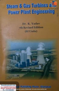 Steam and Gas Turbines and Power Plant Engineering, 7th Edition By Dr. R. Yadav
