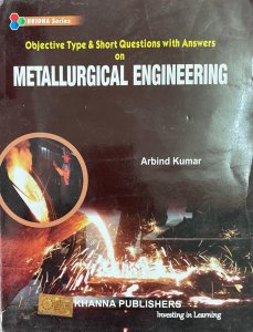 Objective Types And Short Questions With Answer on Metallurgical Engineering By Arbind Kumar By Khanna Publishers