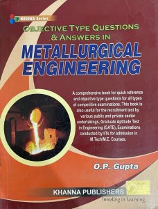 Objective Type Questions And Answers In Metallurgical Engineering By O.P. Gupta From Khanna Publication