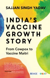India’s Vaccine Growth Story: From Cowpox to Vaccine Maitri , By Sajjan Singh Yadav