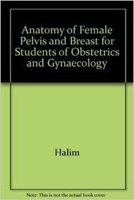 Anatomy of Female Pelvis and Breast for Students of Obstetrics and Gynecology, By Halim From CBS Publishers &amp; Distributors Books