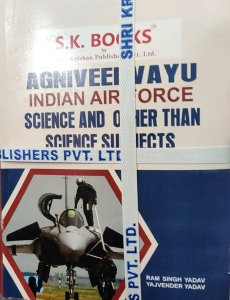 Agniveer Vayu (Indian Air Force) Science &amp; Other Than Science Subjects Practice Papers (25 +Papers) In English Medium, By Ram Singh Yadav, Yajvender Yadav From S.K. Books