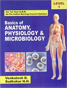 Basics Of Anatomy Physiology And Microbiology Level 1 (Pb 2018): For 1 Year G.N.M. As Per Indian Nursing Council Syllabus, Level 1 , By Venktesh D From CBS Publishers &amp; Distributors Books